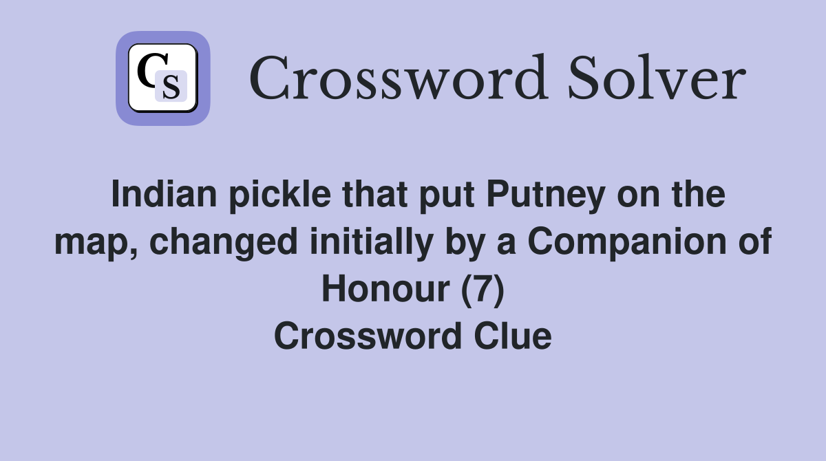 Indian pickle that put Putney on the map, changed initially by a